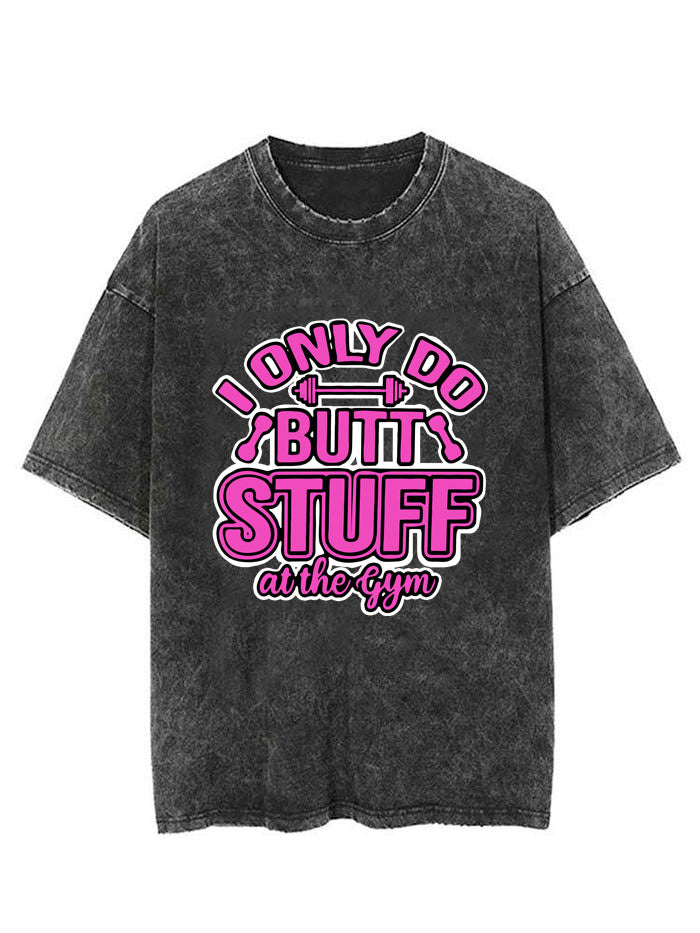 I ONLY DO BUTT STUFF AT THE GYM VINTAGE GYM SHIRT