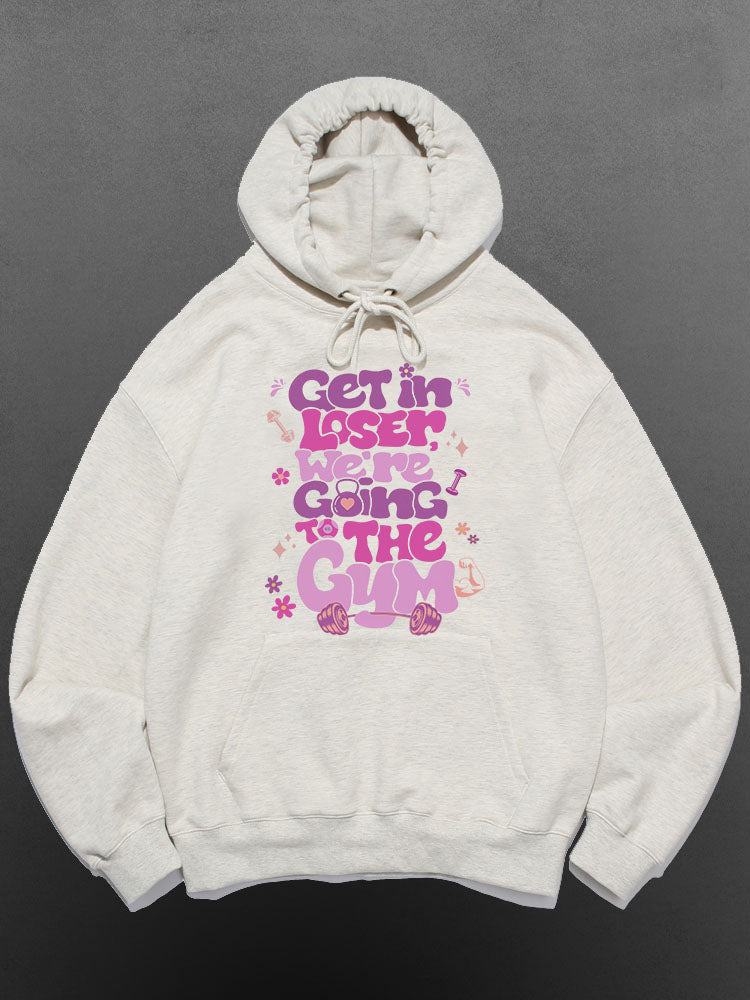 Get In Loser We¡¯re Going To The Gym Cotton Sports Hoodie