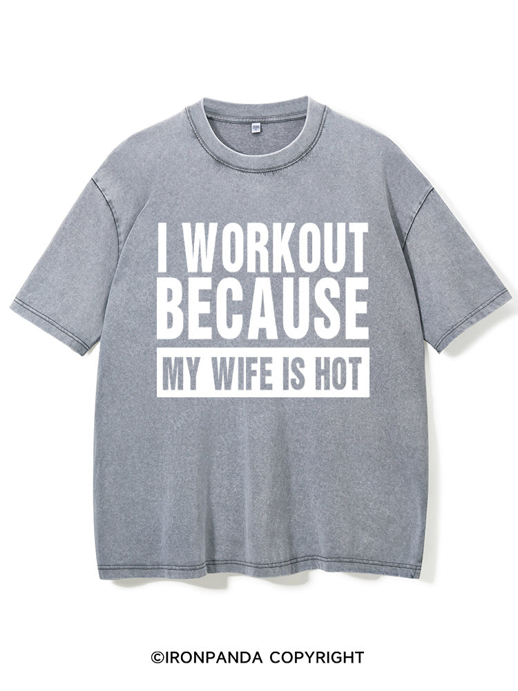 I Workout Because my Wife is Hot Washed Gym Shirt