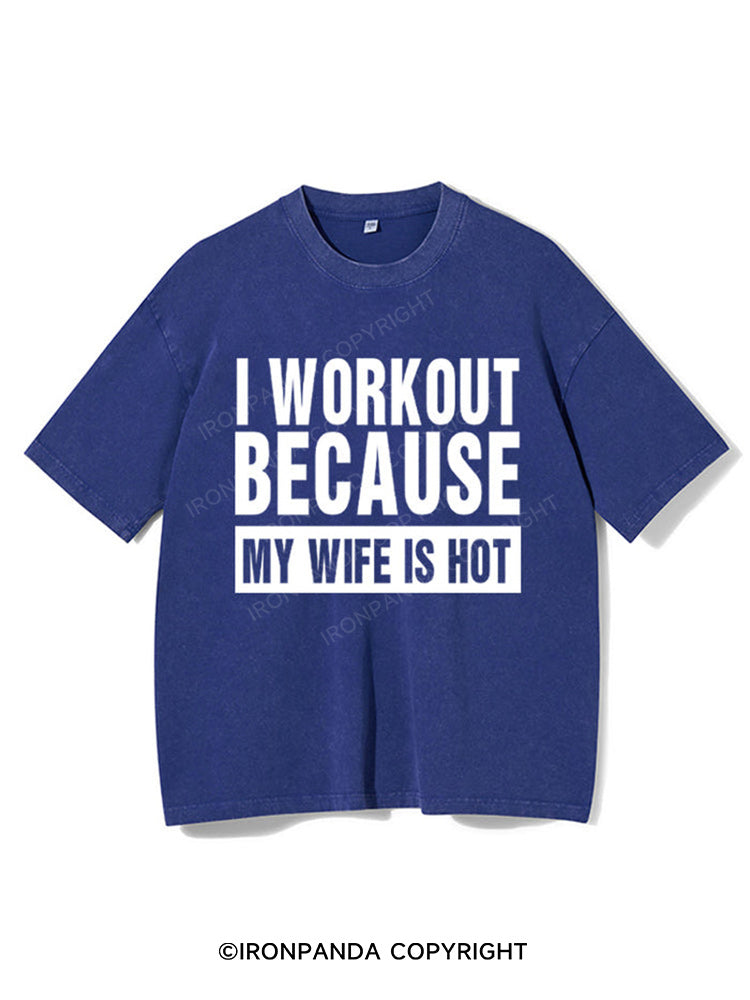 I Workout Because my Wife is Hot Washed Gym Shirt