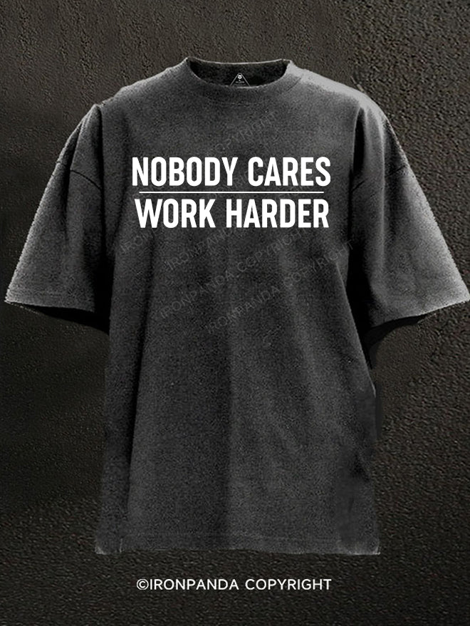 Nobody Cares Work Harder Washed Gym Shirt