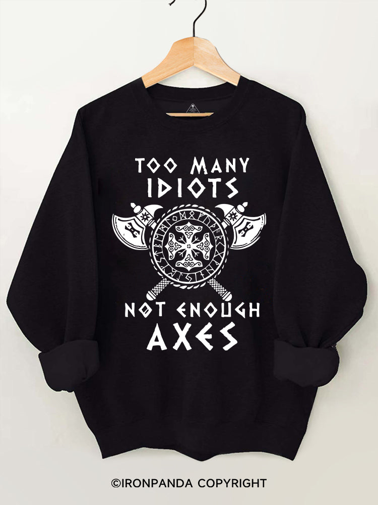 Too Many Idiots Not Enpugh Axes Vintage Gym Sweatshirt