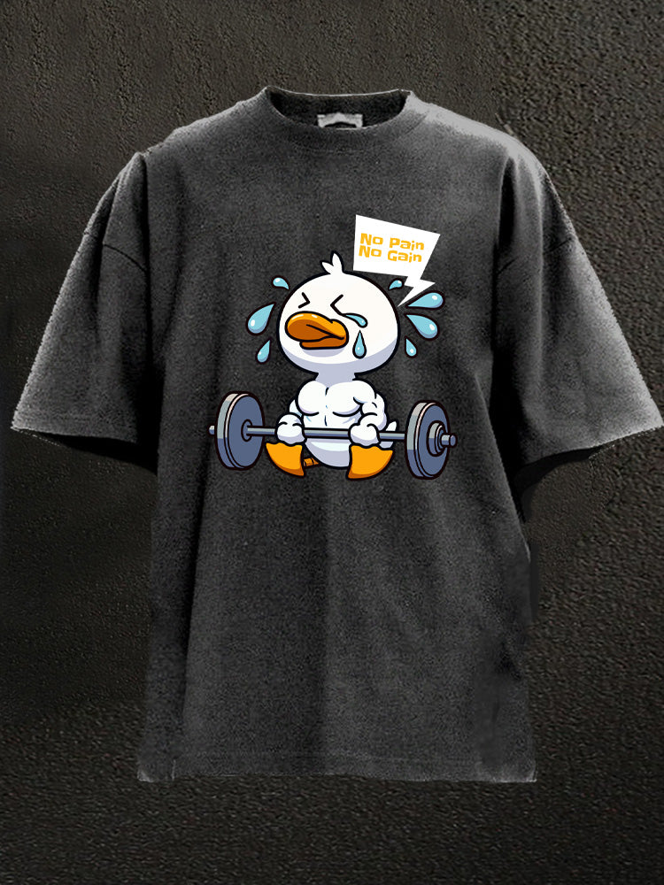 no pain no gain duck Washed Gym Shirt