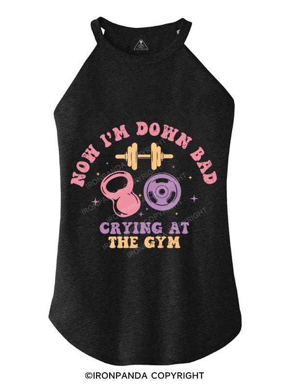 NOW I'M DOWN BAD CRYING AT THE GYM TRI ROCKER COTTON TANK