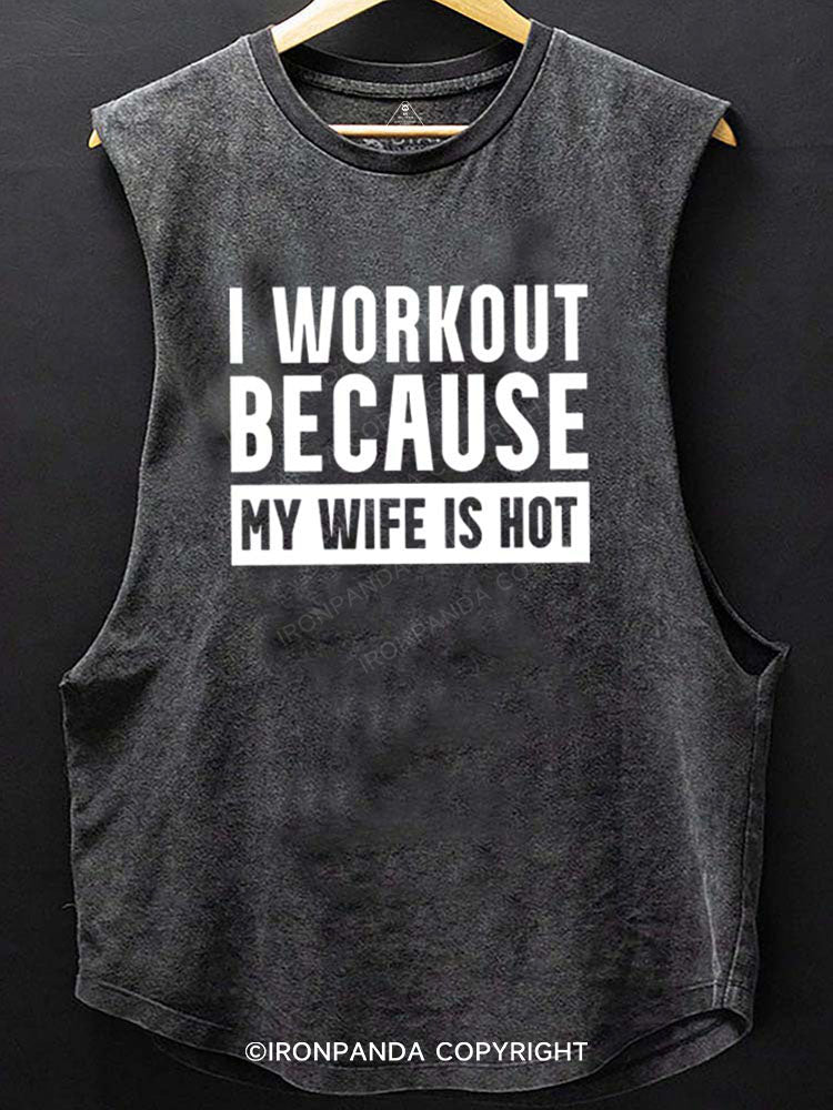 I Workout Because my Wife is Hot Scoop Bottom Cotton Tank