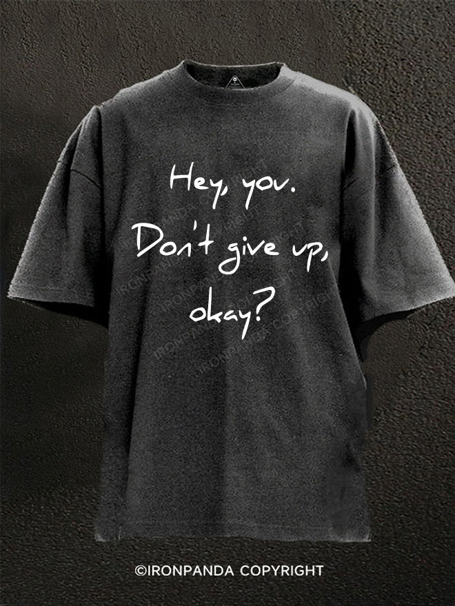 hey you don't give up Washed Gym Shirt