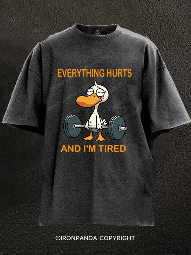 EVERYTHING HURTS AND I'M TIRED DUCK Washed Gym Shirt