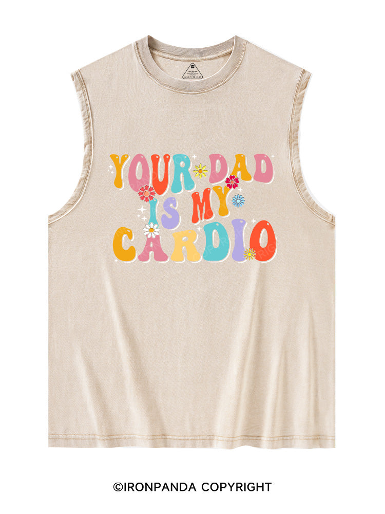 Your Dad Is My Cardio Washed Tank