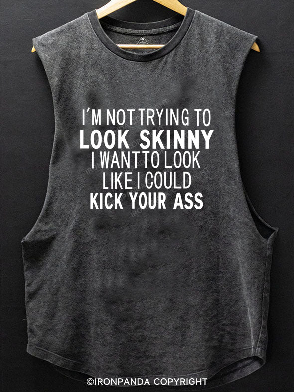 I Want To Look Like I Could Kick Your Ass Scoop Bottom Cotton Tank