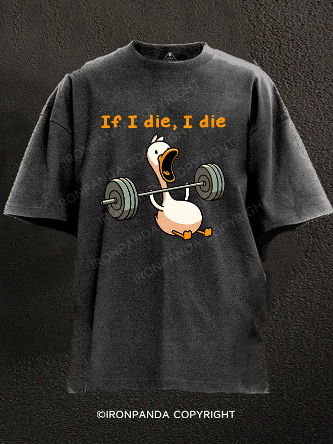 if I die I die duck Washed Gym Shirt