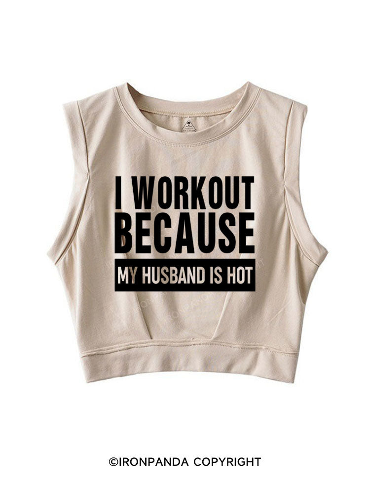 I WORKOUT BECAUSE MY HUSBAND IS HOT SLEEVELESS CROP TOPS