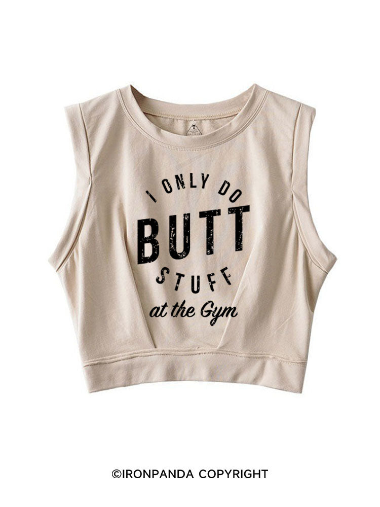 I ONLY DO BUTT STUFF  SLEEVELESS CROP TOPS