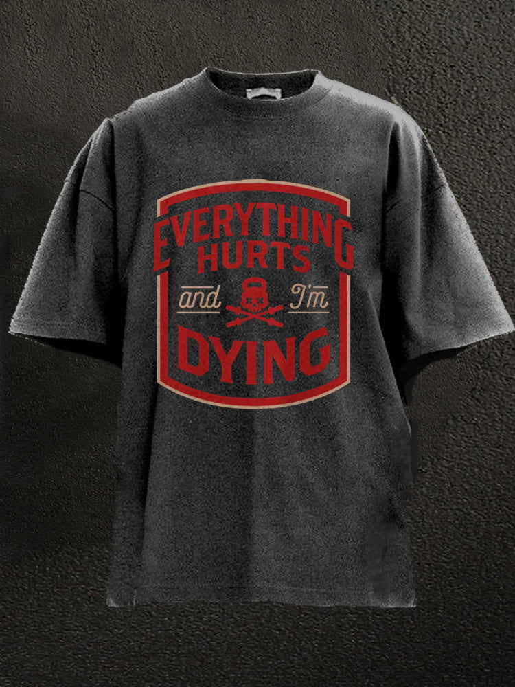 everything hurts and I'm dying Washed Gym Shirt