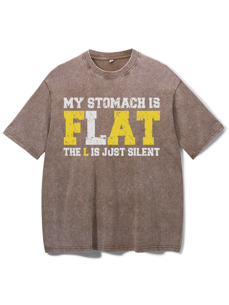 My Stomach Is Flat The L Is Just Silent Washed Gym Shirt