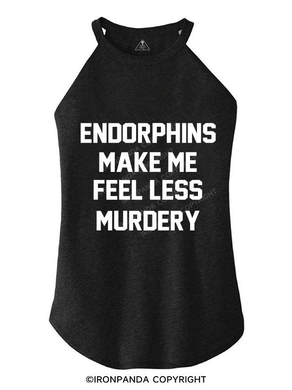 Endorphins Make Me Feel Less Murdery TRI ROCKER COTTON TANK