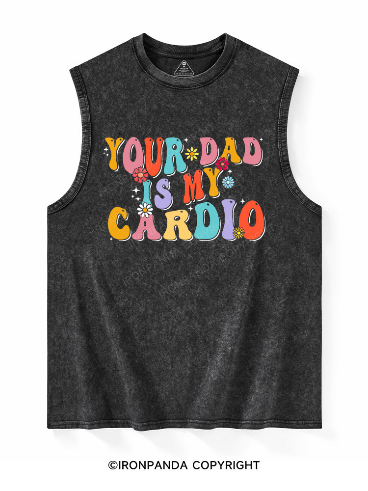 Your Dad Is My Cardio Washed Tank