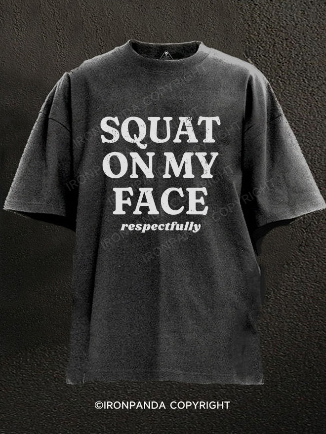 squat on my face respectfully Washed Gym Shirt