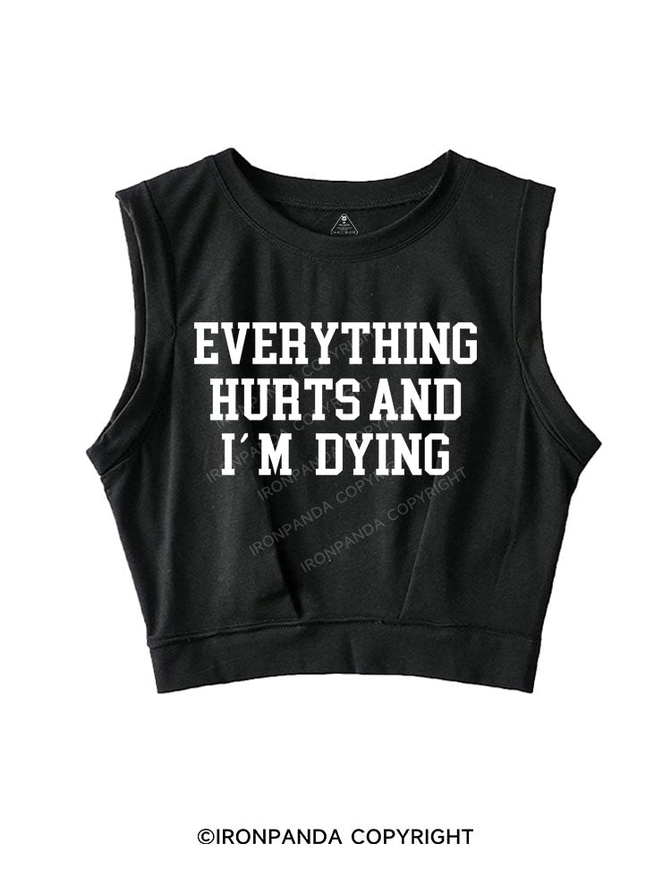 EVERYTHING HURTS AND I'M DYING  Sleeveless Crop Tops