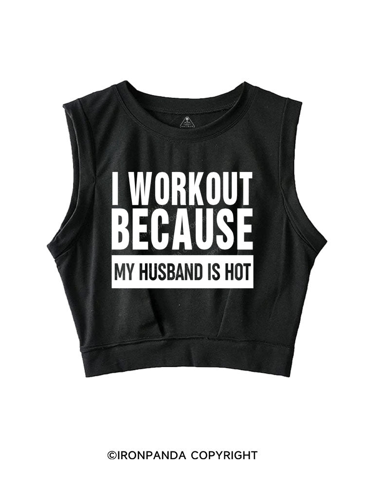 I WORKOUT BECAUSE MY HUSBAND IS HOT SLEEVELESS CROP TOPS