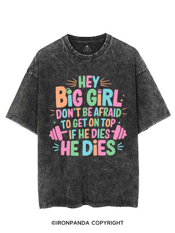 HEY BIG GIRL DON'T BE AFRAID TO GET ON TOP IF HE DIES HE DIES VINTAGE GYM SHIRT