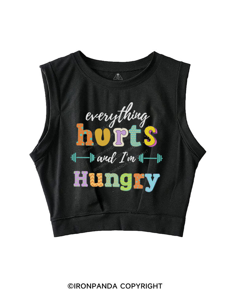 EVERYTHING HURTS AND I'M HUNGRY Sleeveless Crop Tops