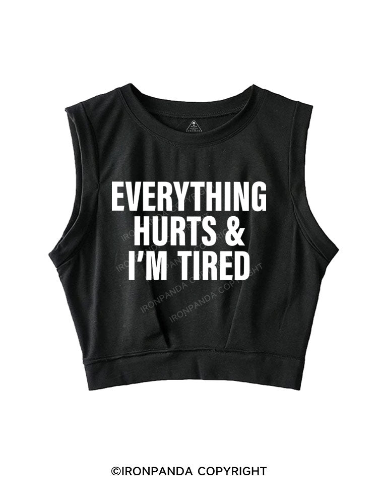 EVERYTHING HURTS AND I'M TIRED SLEEVELESS CROP TOPS