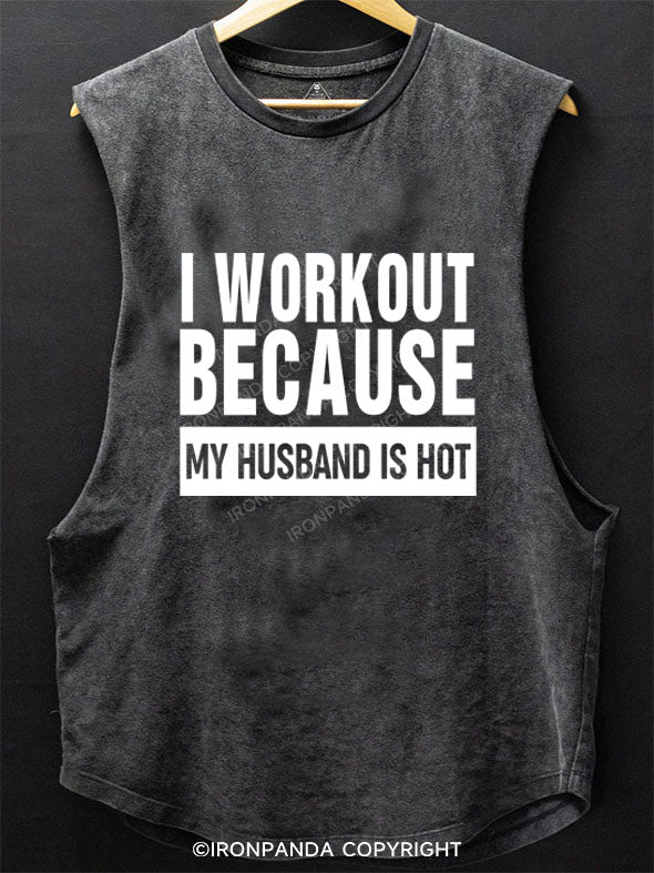 I Workout Because My Husband is Hot Scoop Bottom Cotton Tank