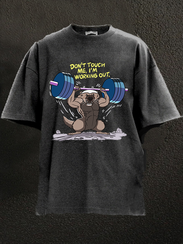 Don't touch me, I'm working out Honey badger Washed Gym Shirt