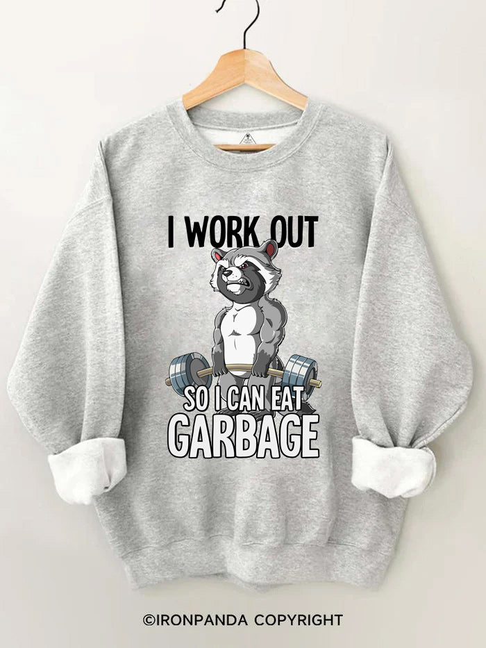 I workout so I can eat garbage Gym Sweatshirt