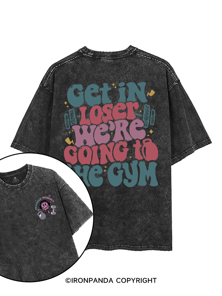 Get In Loser We’re Going To The Gym printed Gym Shirt