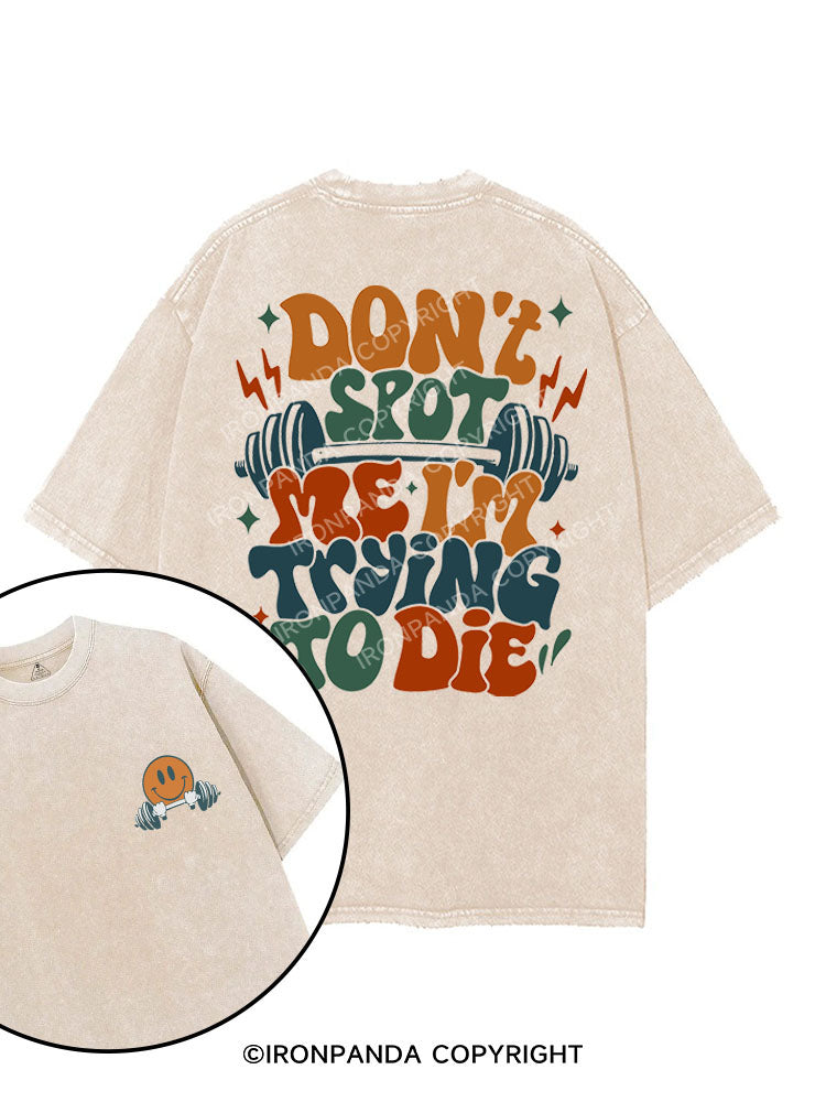 Don't Spot Me I'm Trying To Die printed Gym Shirt