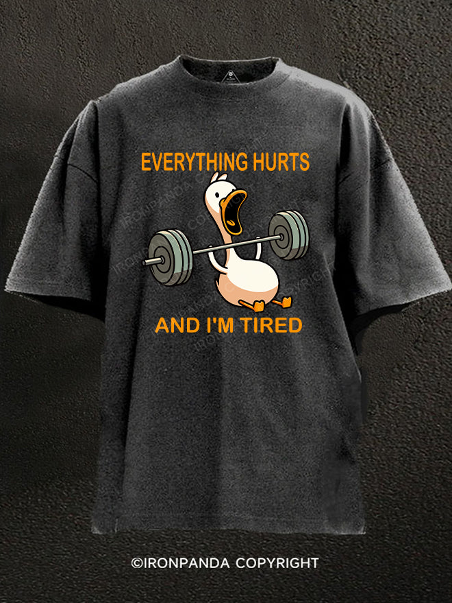 EVERYTHING HURTS AND I'M TIRED DUCK Washed Gym Shirt