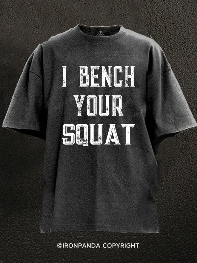 I bench your squat Washed Gym Shirt