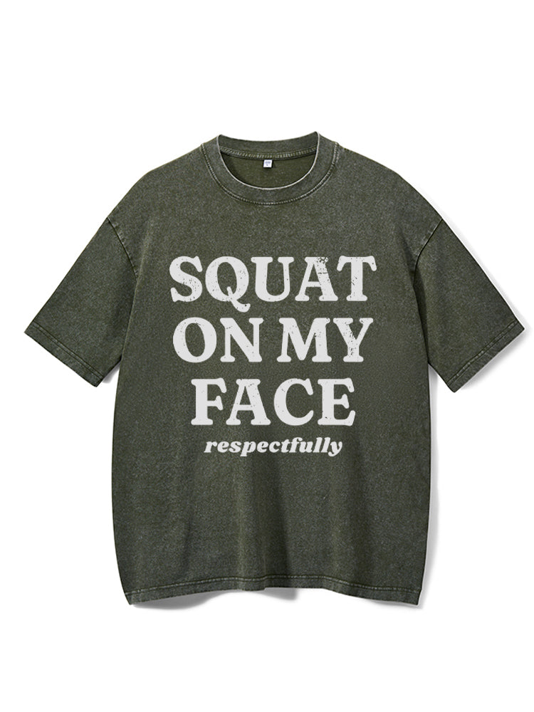 squat on my face respectfully Washed Gym Shirt