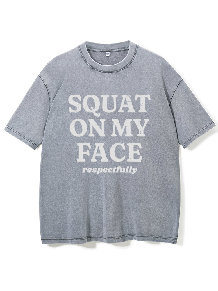 squat on my face respectfully Washed Gym Shirt