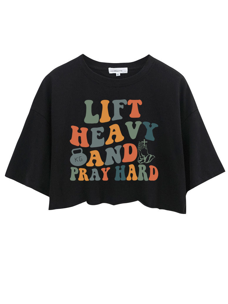 LIFT HEAVY AND PRAY HARD CROP TOPS