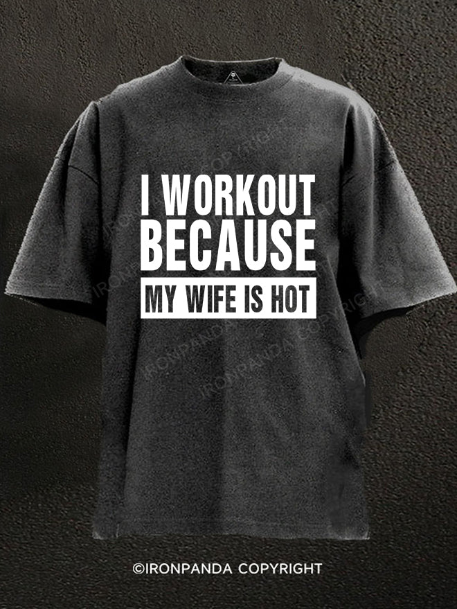 I Workout Because my Wife is Hot Washed Gym Shirt