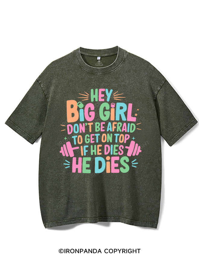 HEY BIG GIRL DON'T BE AFRAID TO GET ON TOP IF HE DIES HE DIES VINTAGE GYM SHIRT