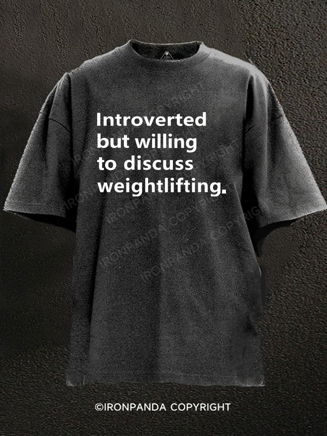 Introverted But Willing To Discuss Weightlifting Washed Gym Shirt