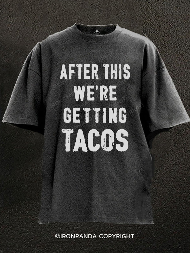 After This We're Getting Tacos Washed Gym Shirt