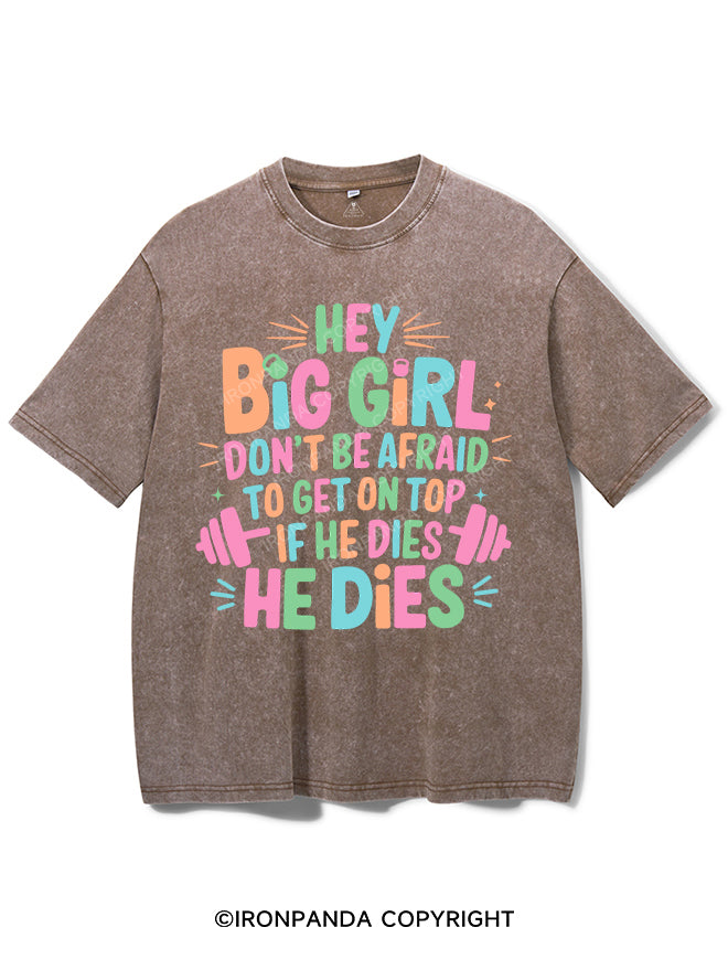 HEY BIG GIRL DON'T BE AFRAID TO GET ON TOP IF HE DIES HE DIES VINTAGE GYM SHIRT