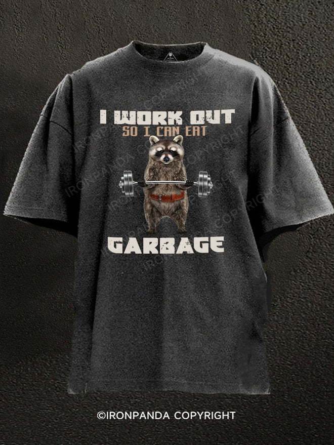 I WORK OUT SO I CAN EAT GARBAGE Washed Gym Shirt