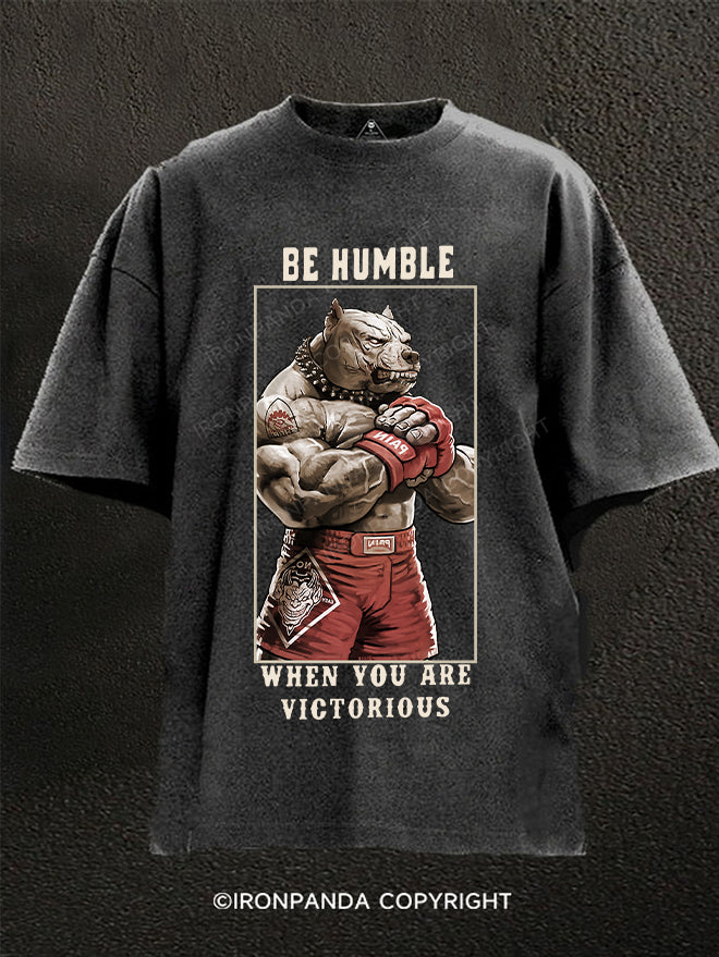 Be humble When you are victorious Washed Gym Shirt