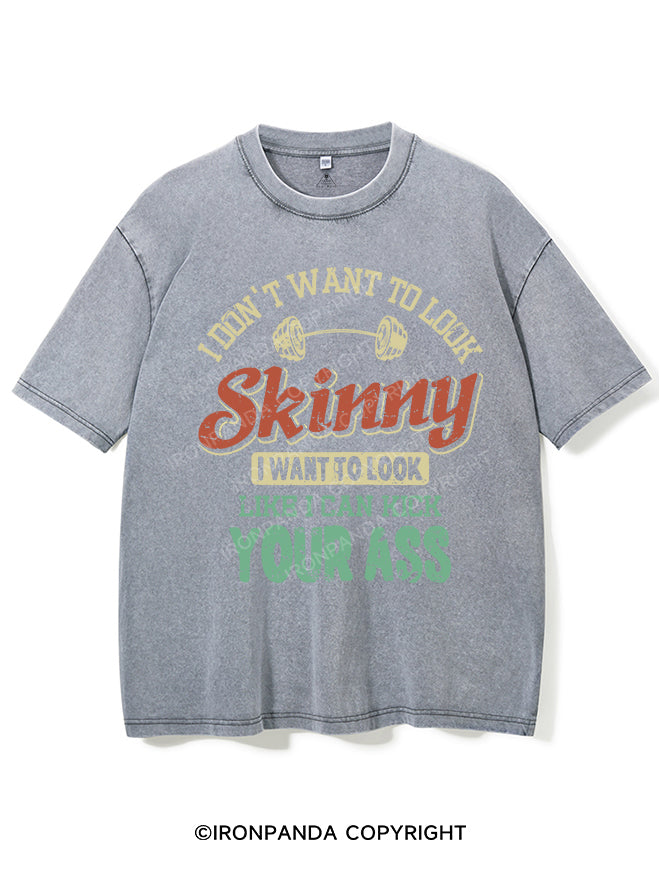 I DON'T WANT TO LOOK SKINNY Vintage Gym Shirt