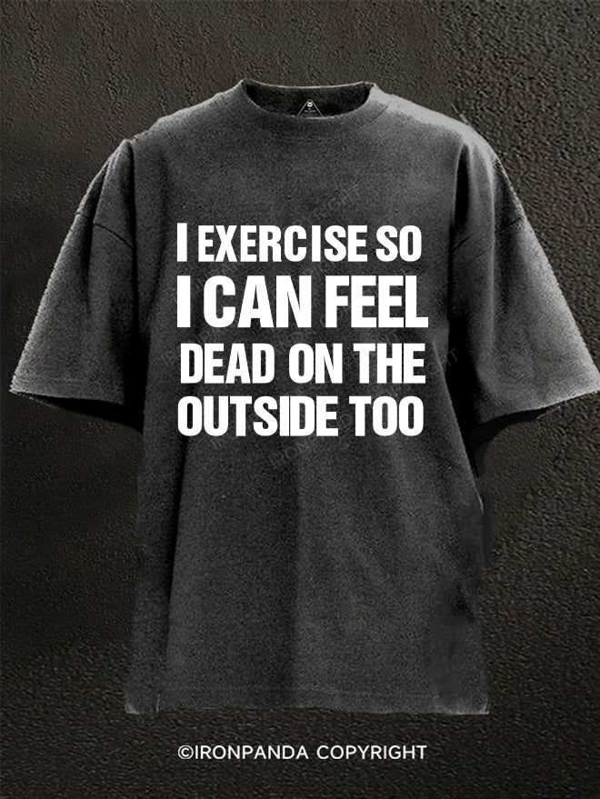 I exercise I can feel dead Washed Gym Shirt