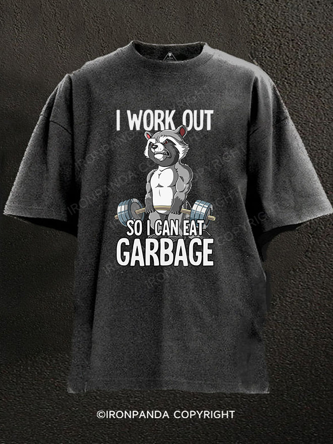 I workout so I can eat garbage Washed Gym Shirt