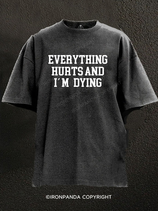 Everything hurts and I'm dying Washed Gym Shirt