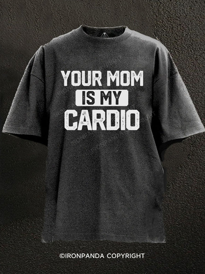 your mom is my cardio Washed Gym Shirt