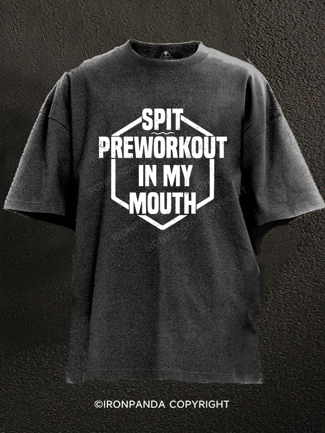 spit preworkout in my mouth WASHED GYM SHIRT