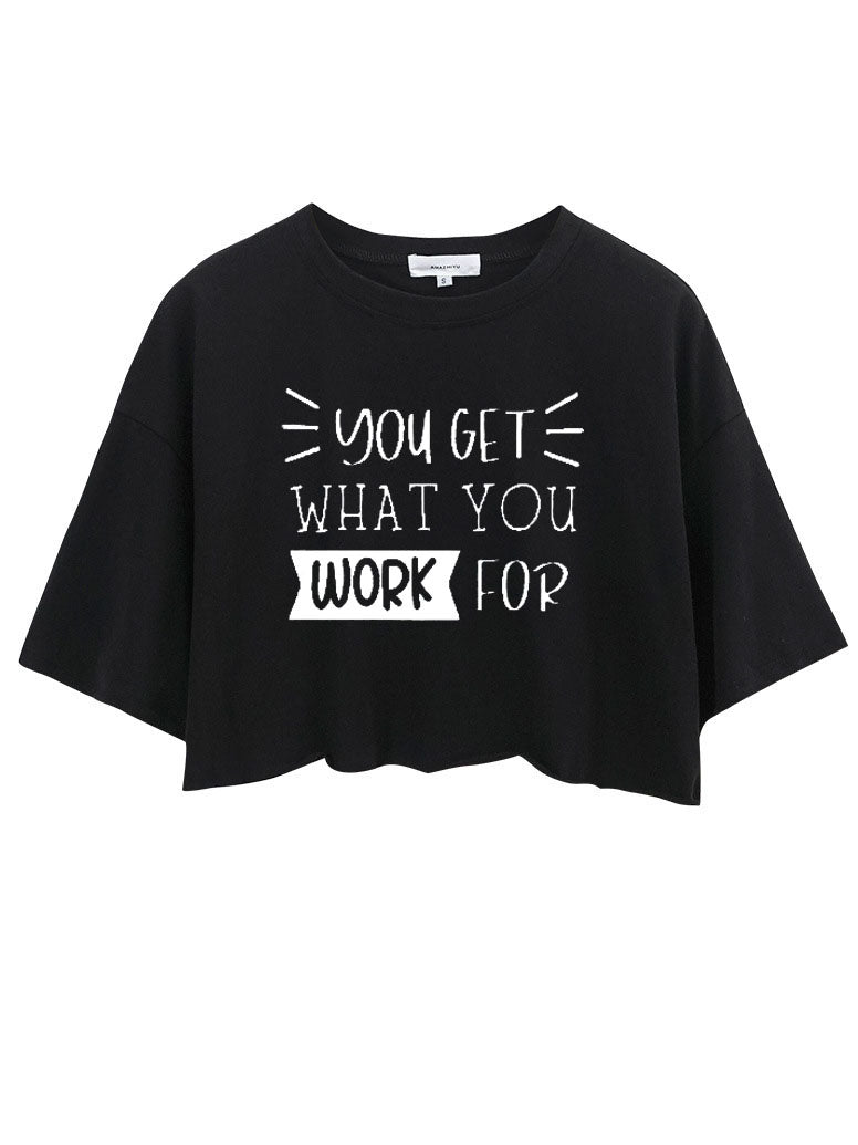 You Get What You Work For Crop Tops